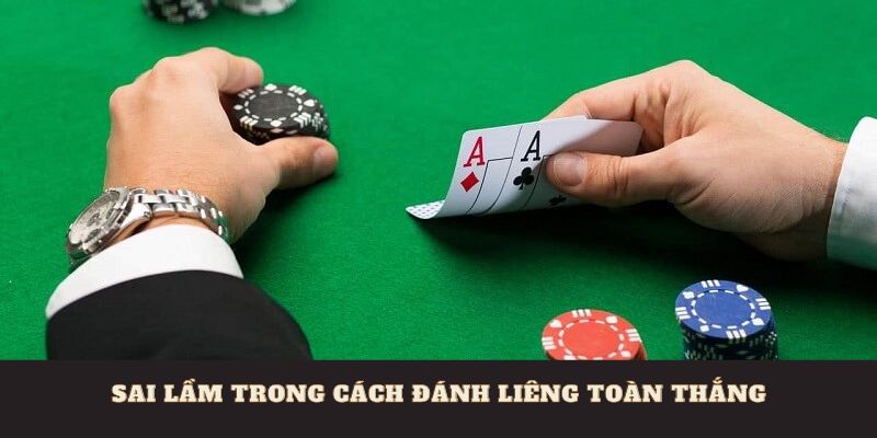 Sai lầm trong cách đánh liêng toàn thắng.