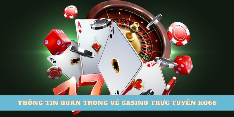 Thông tin quan trọng về casino trực tuyến ko66