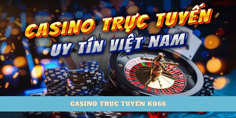 Casino trực tuyến – Sân chơi đẳng cấp cho người thành thạo