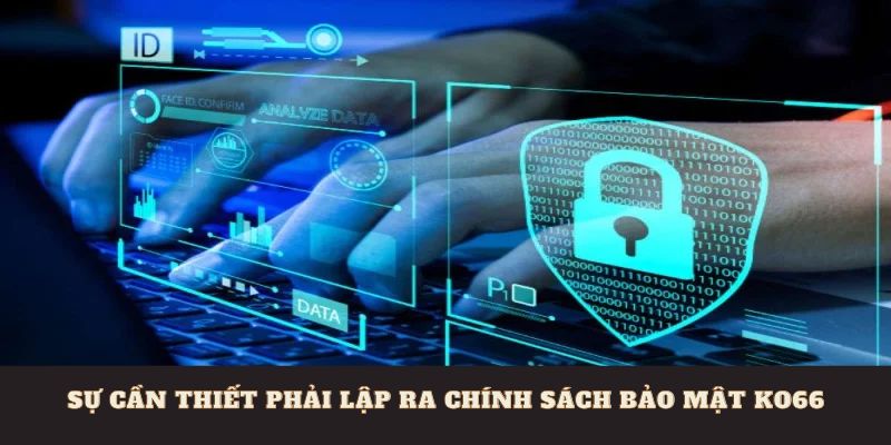 Sự cần thiết phải lập ra chính sách bảo mật Ko66