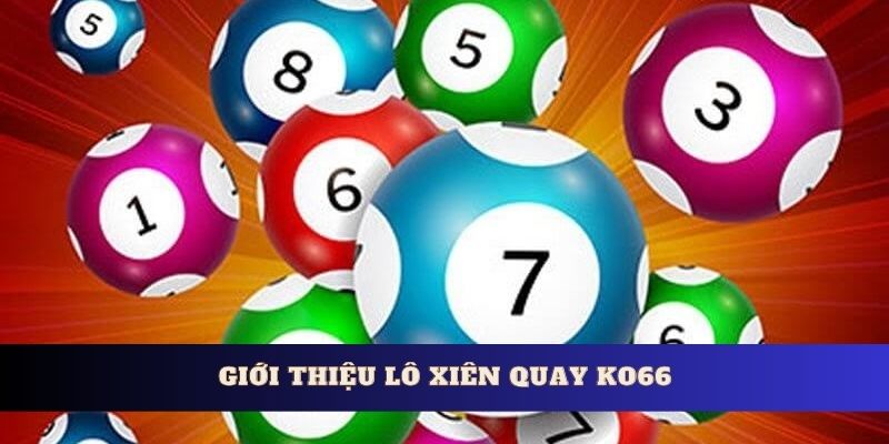 Giới thiệu về lô xiên quay ko66