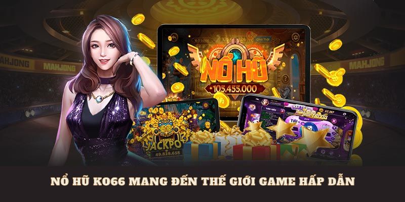 Nổ Hũ Ko66 mang đến thế giới game hấp dẫn