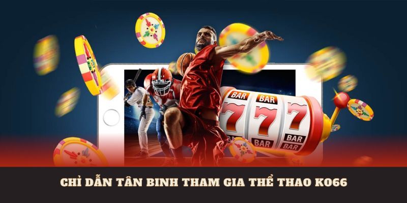 Cung cấp thông tin cho tân binh về việc tham gia thể thao Ko66