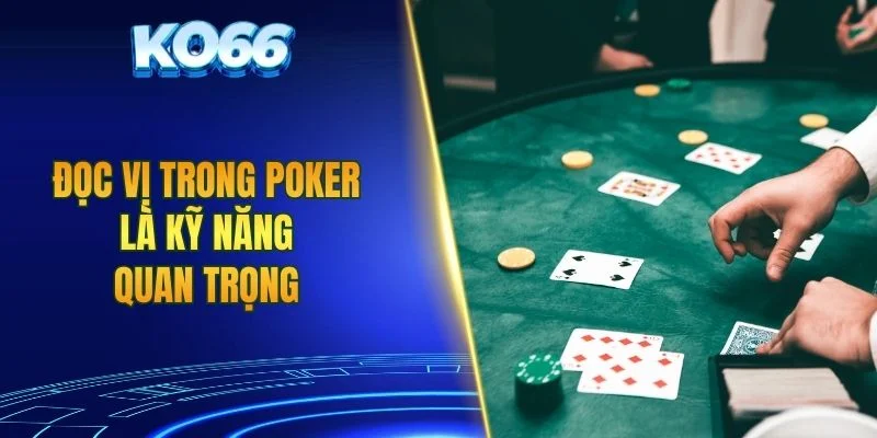 Đọc vị trong poker là kỹ năng quan trọng