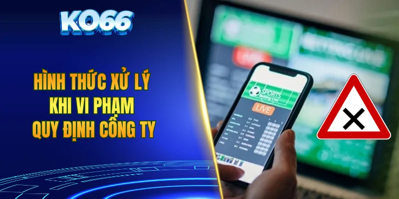 Hình thức xử lý khi vi phạm quy định công ty